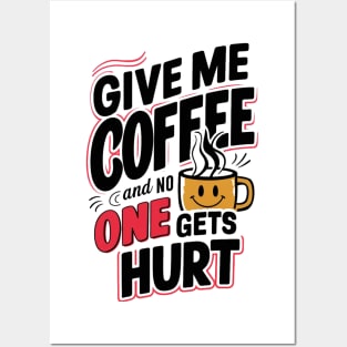 Give Me The Coffee And No One Gets Hurt Posters and Art